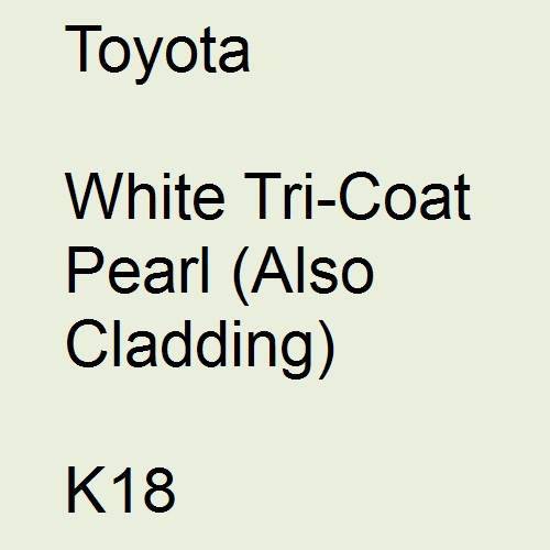 Toyota, White Tricoat Pearl (Also Cladding), K18.